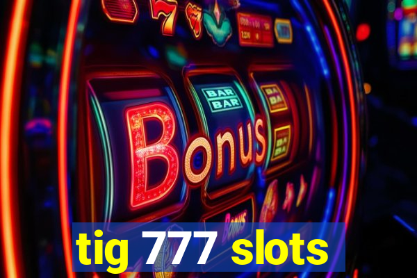 tig 777 slots